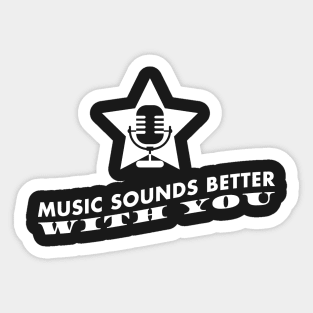 Music sounds better with you Sticker